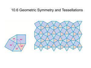 10.6 Geometric Symmetry and Tessellations Recall: Two Polygons Were Similar If the Angles Were the Same but the Sides Were Proportional