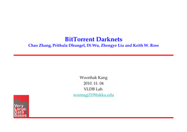 Bittorrent Darknets Chao Zhang, Prithula Dhungel, Di Wu, Zhengye Liu and Keith W
