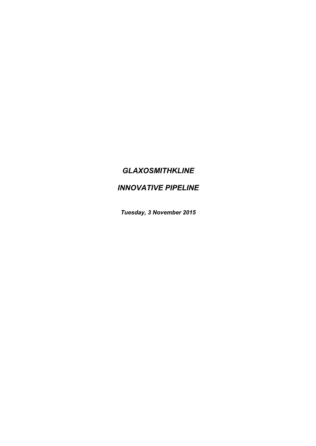 GLAXOSMITHKLINE INNOVATIVE PIPELINE Tuesday, 3 November 2015