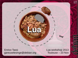 Enrico Tassi Lua Workshop 2013 Gareuselesinge@Debian.Org
