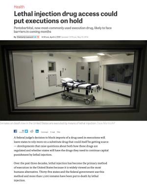 Lethal Injection Drug Access Could Put Executions on Hold Pentobarbital, Now Most-Commonly Used Execution Drug, Likely to Face Barriers in Coming Months