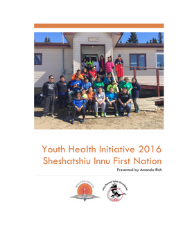 Youth Health Initiative 2016 Sheshatshiu Innu First Nation Presented by Amanda Rich