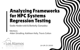 Analyzing Frameworks for HPC Systems Regression Testing Sadie Nederveld & Berkelly Gonzalez