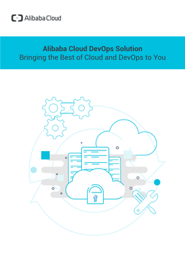 Alibaba Cloud Devops Solution Bringing the Best of Cloud and Devops to You Alibaba Cloud Devops Solution Bringing the Best of Cloud and Devops to You