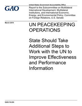 GAO-19-224, UN PEACEKEEPING OPERATIONS: State Should Take Additional Steps to Work with the UN to Improve Effectiveness and Perf
