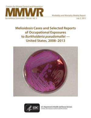 Melioidosis Cases and Selected Reports of Occupational Exposures to Burkholderia Pseudomallei — United States, 2008–2013