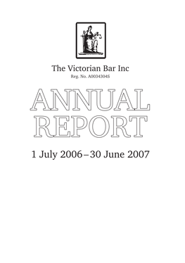 30 June 2007 3 Annual Report of the Victorian Bar Inc for the Year Ended 30 June 2007