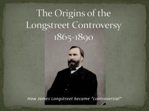 How James Longstreet Became “Controversial” 1865-1890  After Surrender Travels to Lynchburg, VA to Visit Family with T.J