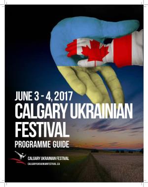 JUNE 3 - 4, 2017 CALGARY UKRAINIAN FESTIVAL Programme Guide