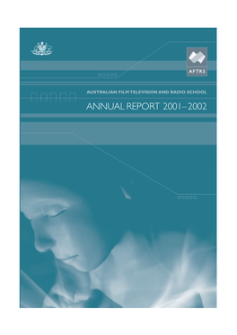 Annual Report 2001–2002 Australian Film Television and Radio School Annual Report 2001– 2002