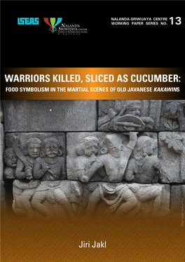 WARRIORS KILLED, SLICED AS CUCUMBER: FOOD SYMBOLISM in the MARTIAL SCENES of OLD JAVANESE KAKAWINS Photo Credit: Andrea Acri