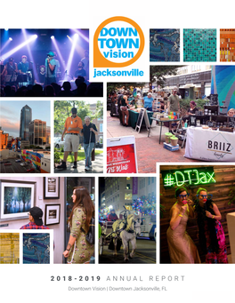2018-2019 ANNUAL REPORT Downtown Vision | Downtown Jacksonville, FL Annual Report • 1 LETTER from DOWNTOWN VISION BOARD CHAIR & CEO a DOWNTOWN for EVERYONE