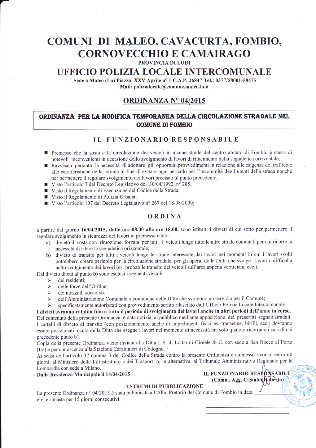 COMUNI DI MALEO, CAVACURTA, FOMBIO, CORNOVECCHIO E CAMAIRAGO PROVINCIA DI LODI UFFICIO POLTZTA LOCALE INTERC OMUNALE Sede a Maleo (Lo)Piazza XXV Aprile No I C.A.P