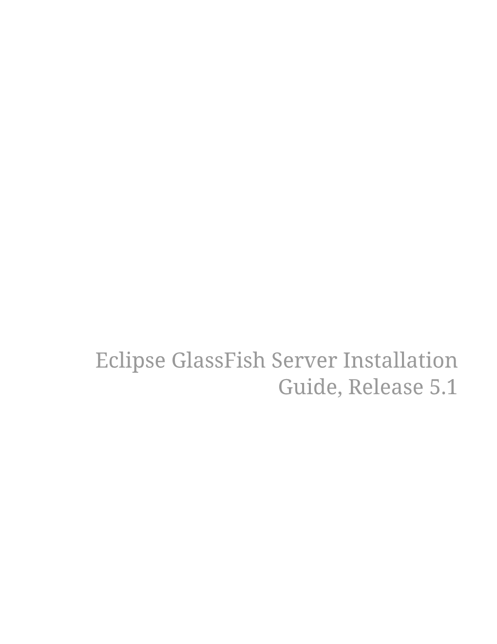 Eclipse Glassfish Server Installation Guide, Release 5.1 Table of Contents