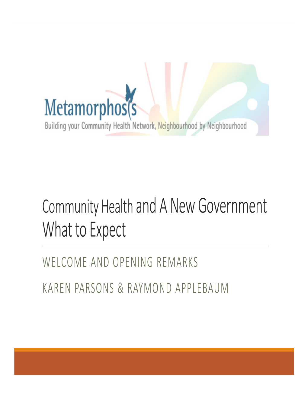 Community Health and a New Government What to Expect WELCOME and OPENING REMARKS KAREN PARSONS & RAYMOND APPLEBAUM Meeting Objectives