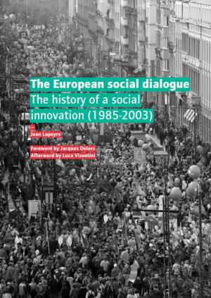 The European Social Dialogue the History of a Social Innovation (1985-2003) — Jean Lapeyre Foreword by Jacques Delors Afterword by Luca Visentini