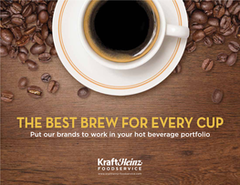 THE BEST BREW for EVERY CUP Put Our Brands to Work in Your Hot Beverage Portfolio
