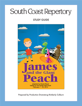 James and the Giant Peach • South Coast Repertory •1 TABLE of CONTENTS Part I: the Play 2
