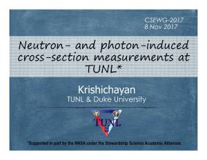 Neutron� and Photon�Induced Cross�Section Measurements at TUNL* Krishichayan TUNL & Duke University