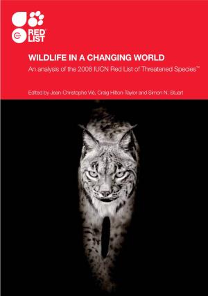 WILDLIFE in a CHANGING WORLD an Analysis of the 2008 IUCN Red List of Threatened Species™