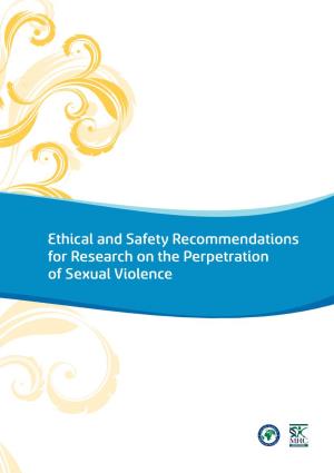 Ethical and Safety Recommendations for Research on the Perpetration of Sexual Violence Suggested Citation: Jewkes R, Dartnall E and Sikweyiya Y