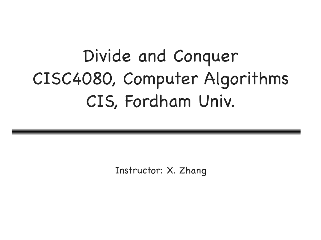 Divide and Conquer CISC4080, Computer Algorithms CIS, Fordham Univ