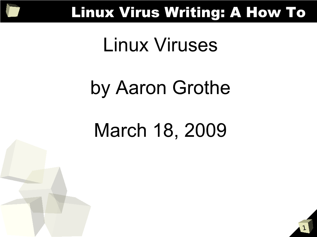 Linux Viruses by Aaron Grothe March 18, 2009