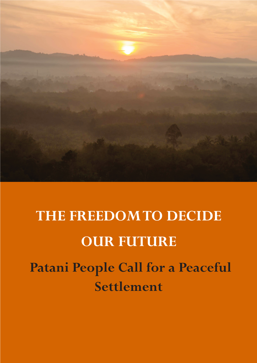 The Freedom to Decide Our Future Patani People Call for a Peaceful Settlement