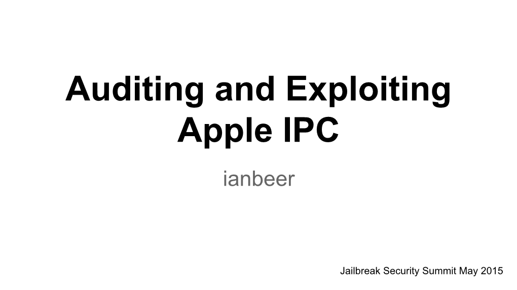 Auditing and Exploiting Apple IPC Ianbeer