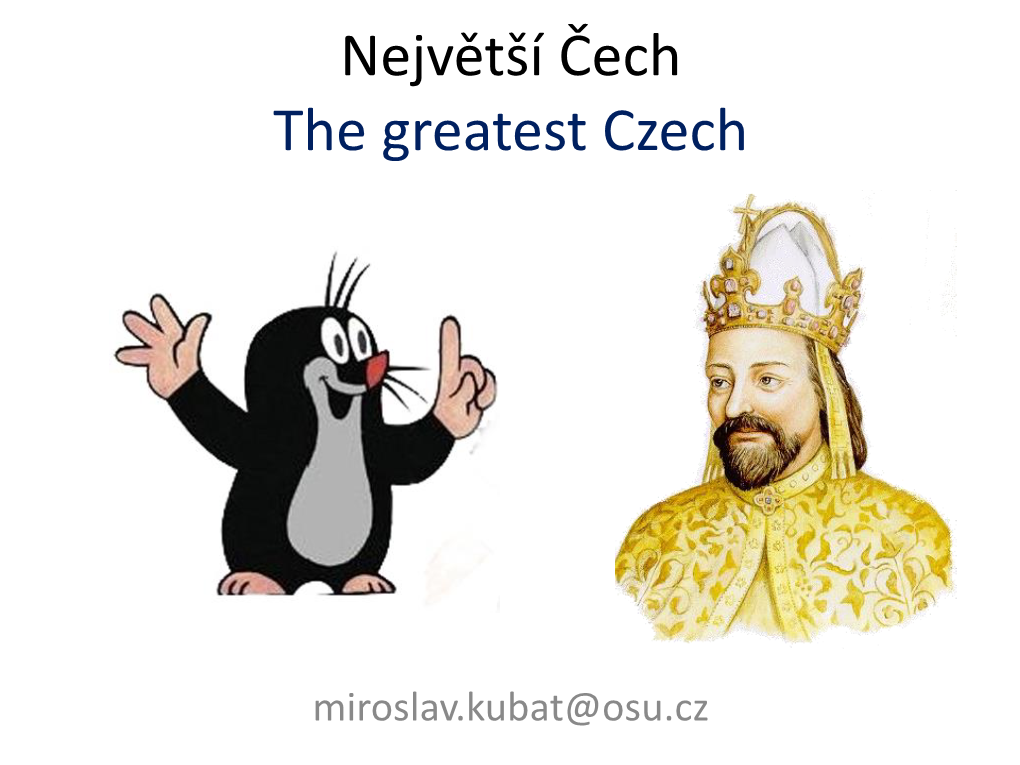 Největší Čech – Krteček Nebo Karel IV.? the Greatest Czech – Mole Or