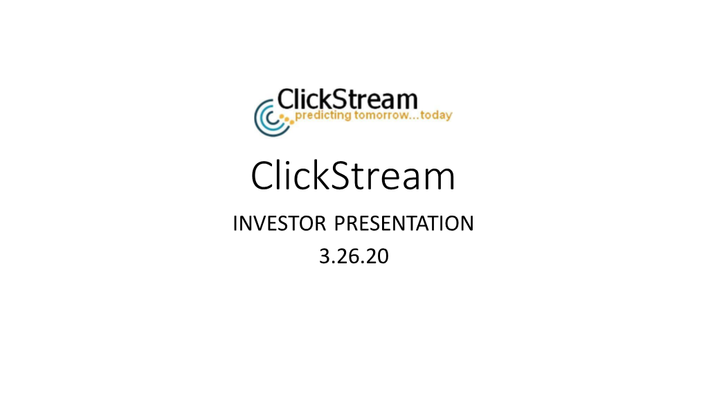 Clickstream INVESTOR PRESENTATION 3.26.20 Disclaimer