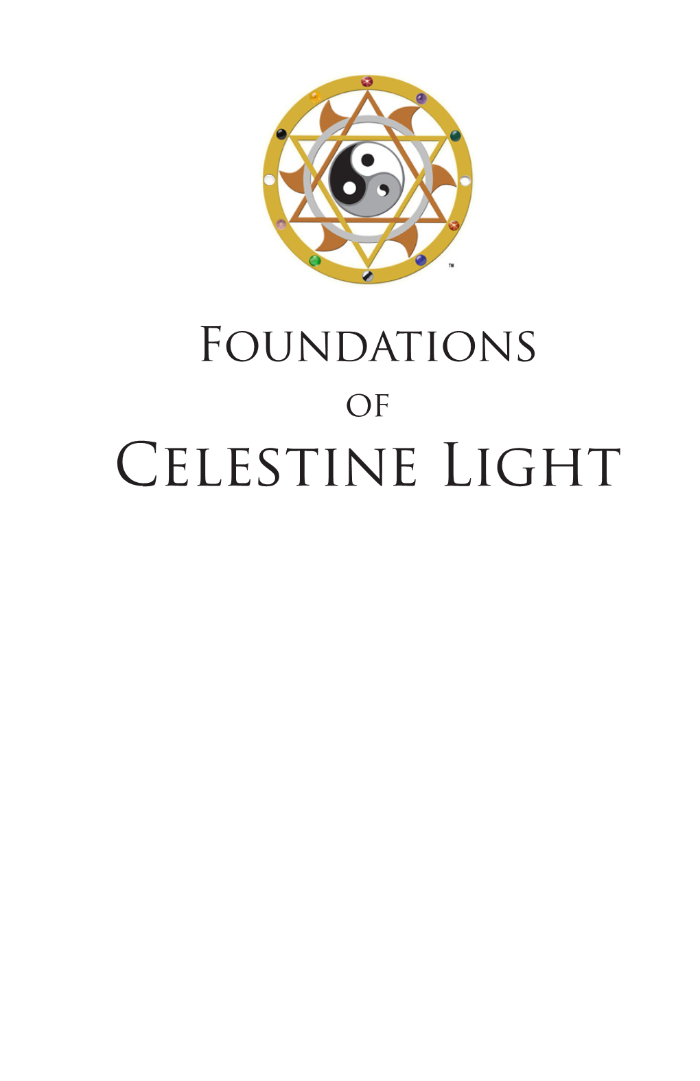 Foundations of Celestine Light Copyright 2020 by Embrosewyn Tazkuvel Regent of the Church of Celestine Light All Rights Reserved