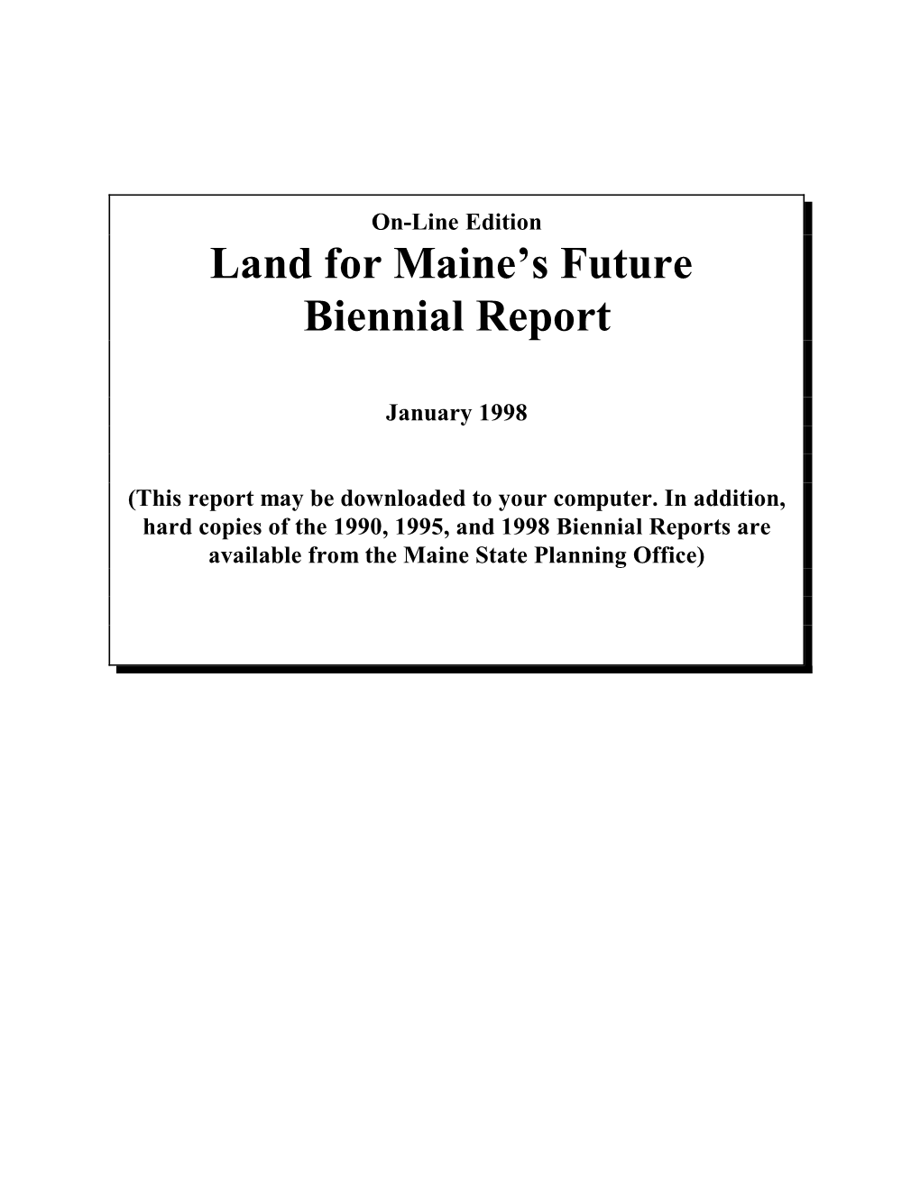 1998 Biennial Reports Are Available from the Maine State Planning Office) LAND for MAINE’S FUTURE BOARD