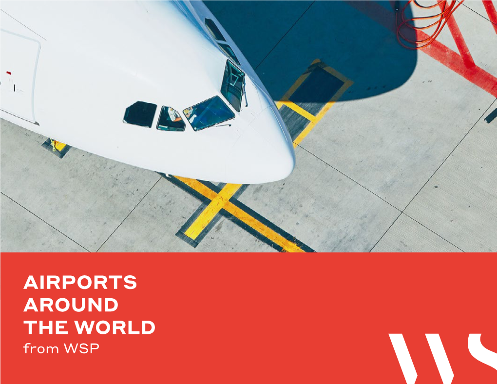 AIRPORTS AROUND the WORLD from WSP AIRPORTS AROUND the WORLD from WSP 2 3 AIRPORTS AROUND the WORLD from WSP