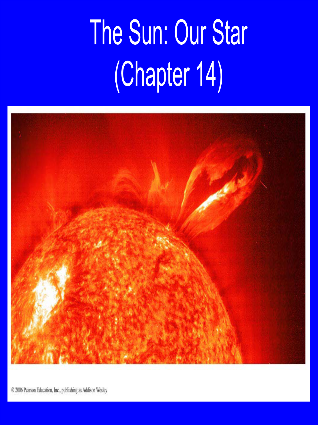 The Sun: Our Star (Chapter 14) Based on Chapter 14