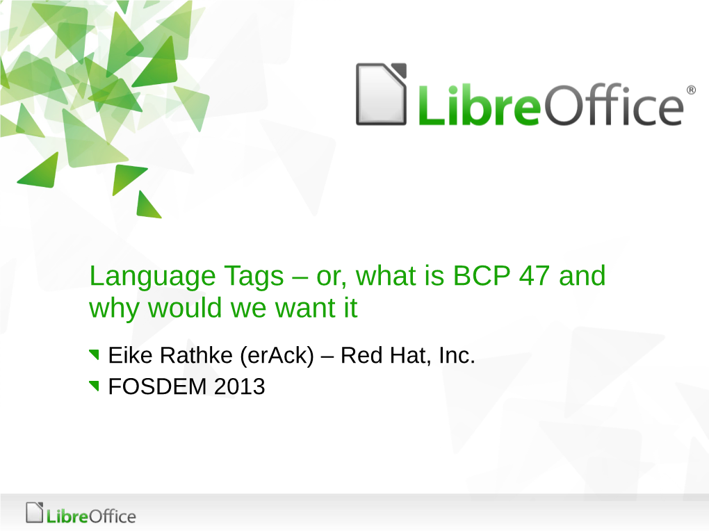 Language Tags – Or, What Is BCP 47 and Why Would We Want It Eike Rathke (Erack) – Red Hat, Inc