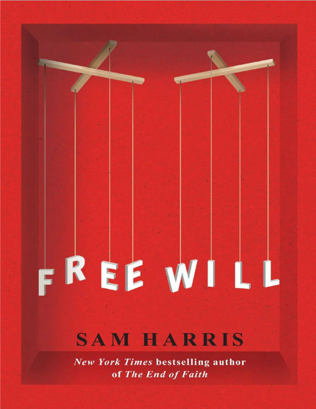 Free Will, Sam Harris Combines Neuroscience and Psychology to Lay This Illusion to Rest at Last