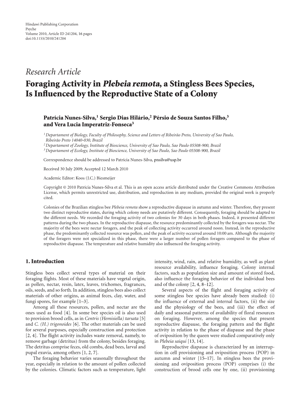 Research Article Foraging Activity in Plebeia Remota, a Stingless Bees Species, Is Inﬂuenced by the Reproductive State of a Colony