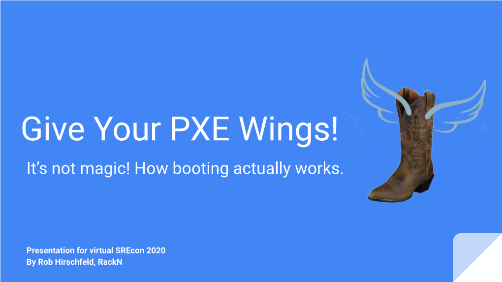 Give Your PXE Wings! It’S Not Magic! How Booting Actually Works