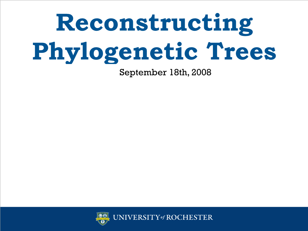 Reconstructing Phylogenetic Trees September 18Th, 2008 Systematic Methods 2 Through Time