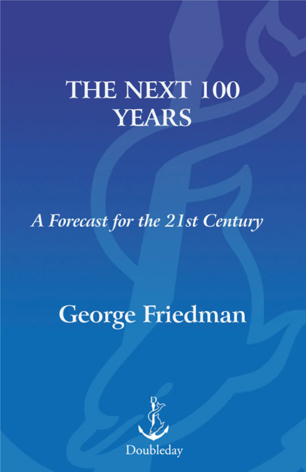 THE NEXT 100 YEARS Also by George Friedman