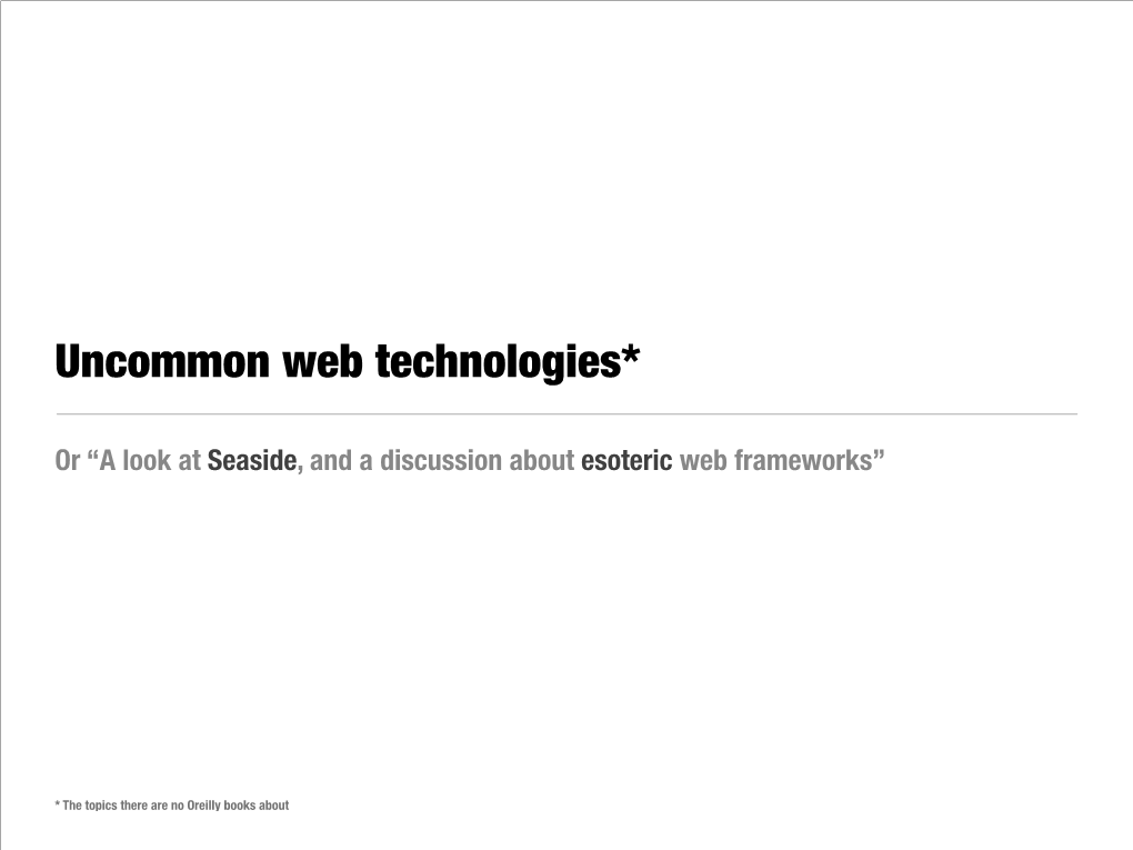 Uncommon Web Technologies*