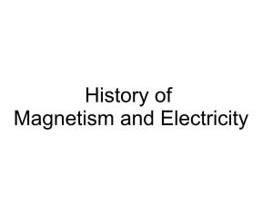 History of Magnetism and Electricity History of Magnetism and Electricity