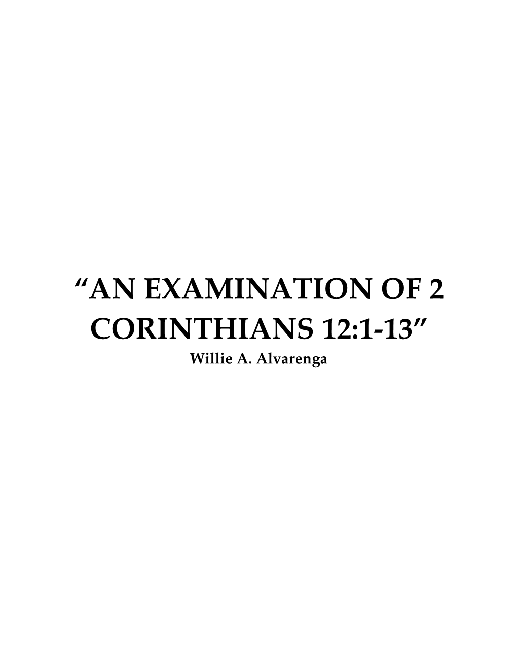 “AN EXAMINATION of 2 CORINTHIANS 12:1-13” Willie A