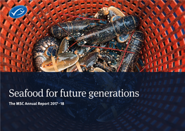 Seafood for Future Generations the MSC Annual Report 2017 - 18 2 MSC Annual Report 2017-18