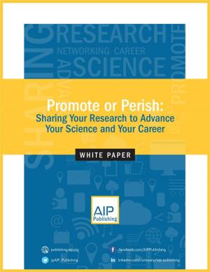 Promote Or Perish: Sharing Your Research to Advance Your Science
