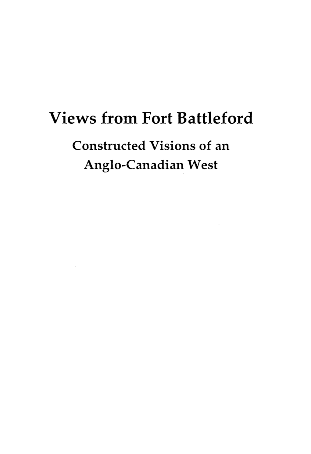 Views from Fort Battleford : Constructed Visions of an Anglo-Canadian West / Walter Hildebrandt