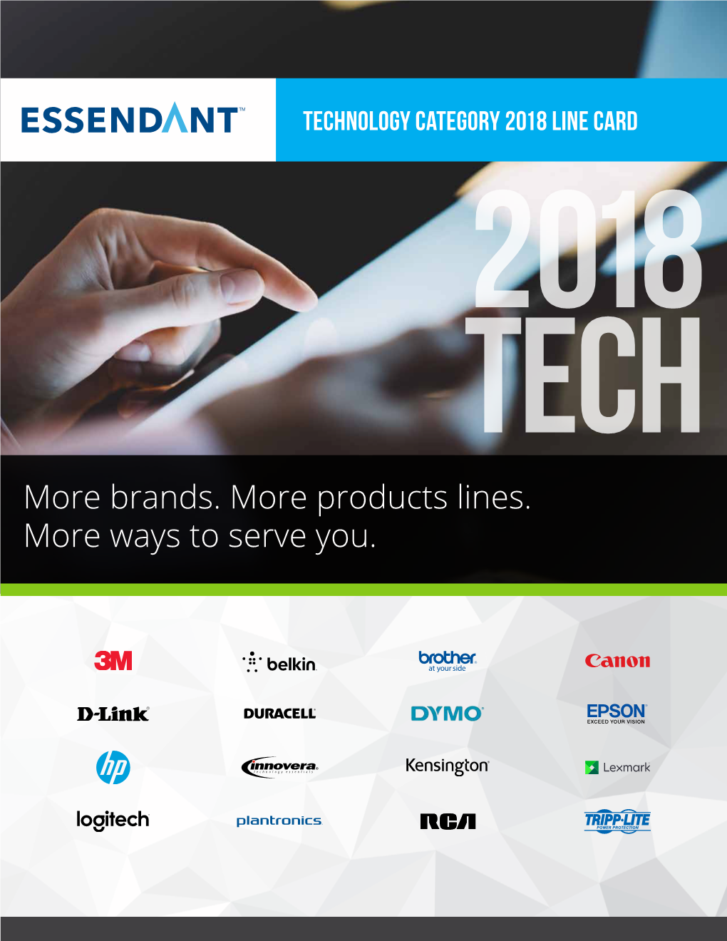 More Brands. More Products Lines. More Ways to Serve You. Over 10,000 Technology Skus from Over 70 Leading Technology Suppliers