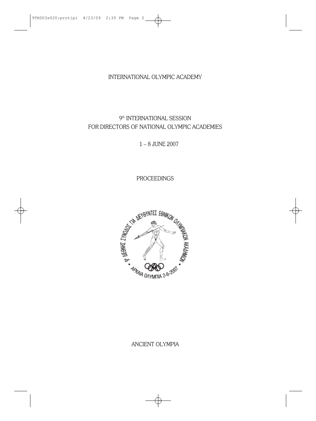 INTERNATIONAL OLYMPIC ACADEMY 9Th INTERNATIONAL SESSION for DIRECTORS of NATIONAL OLYMPIC ACADEMIES 1 – 8 JUNE 2007 PROCEEDING