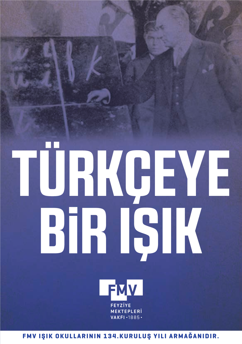 Fmv Işik Okullarinin 134.Kuruluş Yili Armağanidir. Türkçeye Bir Işik Feyziye Mektepleri Vakfi Yayinlari, 2019